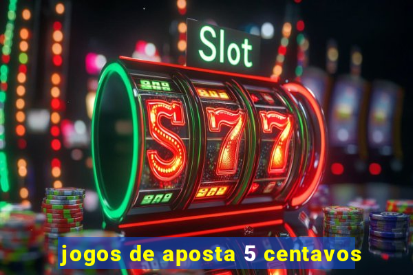 jogos de aposta 5 centavos